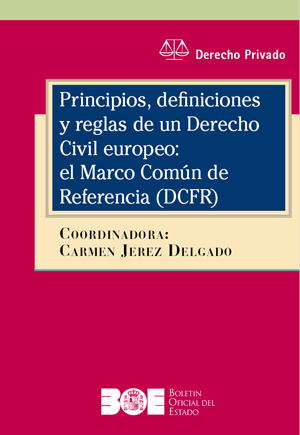 PRINCIPIOS, DEFINICIONES Y REGLAS DE UN DERECHO CIVIL EUROPEO: EL MARCO COMÚN DE REFERENCIA (DCFR)