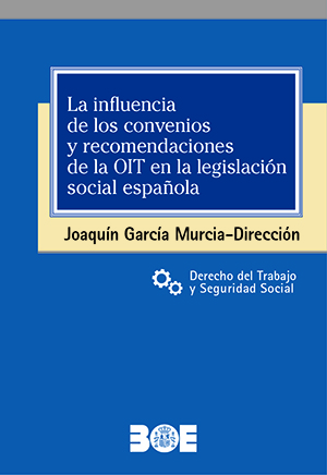 LA INFLUENCIA DE LOS CONVENIOS Y RECOMENDACIONES DE LA OIT EN LA LEGISLACION SOCIAL ESPAÑOLA
